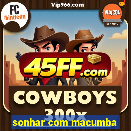 sonhar com macumba